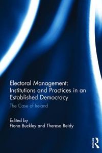 Cover image for Electoral Management: Institutions and Practices in an Established Democracy: The Case of Ireland