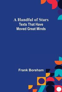 Cover image for A Handful of Stars: Texts That Have Moved Great Minds