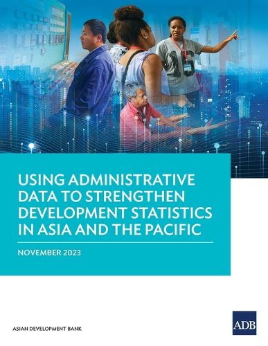 Cover image for Using Administrative Data to Strengthen Development Statistics in Asia and the Pacific