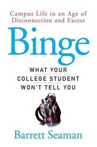 Cover image for Binge: What Your College Student Won't Tell You