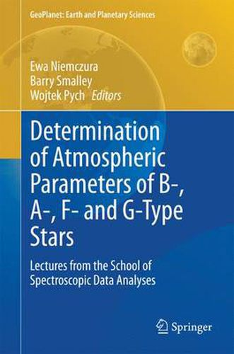 Cover image for Determination of Atmospheric Parameters of B-, A-, F- and G-Type Stars: Lectures from the School of Spectroscopic Data Analyses