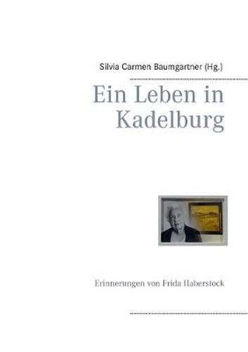 Cover image for Ein Leben in Kadelburg: Erinnerung von Frida Haberstock