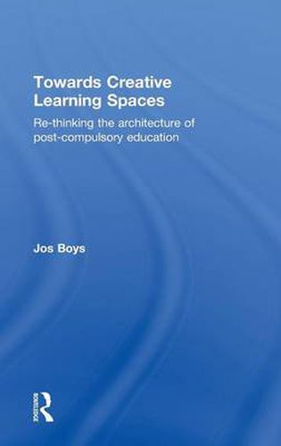 Cover image for Towards Creative Learning Spaces: Re-thinking the Architecture of Post-Compulsory Education