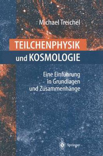 Teilchenphysik und Kosmologie: Eine Einfuhrung in Grundlagen und Zusammenhange