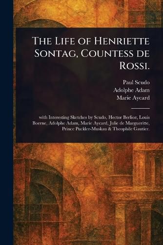 Cover image for The Life of Henriette Sontag, Countess De Rossi.