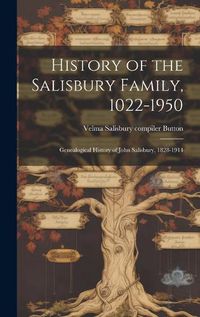 Cover image for History of the Salisbury Family, 1022-1950; Genealogical History of John Salisbury, 1828-1914