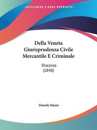 Cover image for Della Veneta Giurisprudenza Civile Mercantile E Criminale: Discorso (1848)