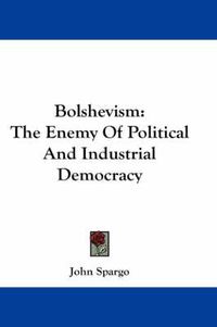 Cover image for Bolshevism: The Enemy Of Political And Industrial Democracy