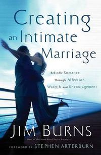 Cover image for Creating an Intimate Marriage - Rekindle Romance Through Affection, Warmth and Encouragement