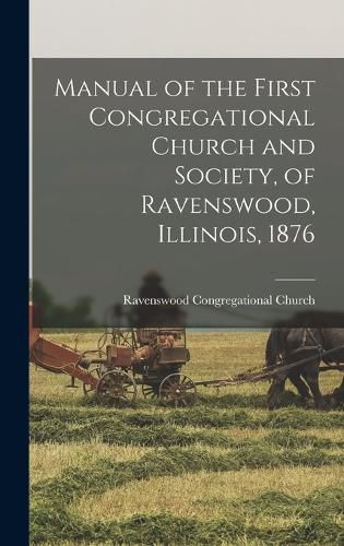 Cover image for Manual of the First Congregational Church and Society, of Ravenswood, Illinois, 1876