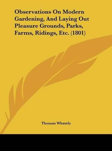 Observations on Modern Gardening, and Laying Out Pleasure Grounds, Parks, Farms, Ridings, Etc. (1801)