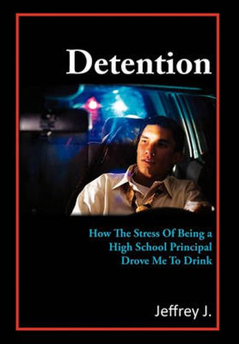 Cover image for Detention: How The Stress Of Being A High School Principal Drove Me To Drink