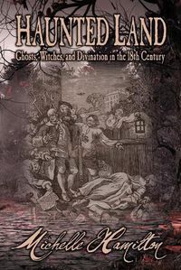 Cover image for Haunted Land: Ghosts, Witches, and Divination in the 18th Century