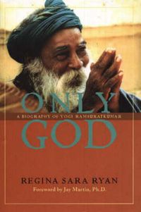 Cover image for Only God: A Biography of Yogi Ramsuratkumar