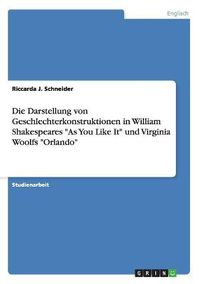 Cover image for Die Darstellung von Geschlechterkonstruktionen in William Shakespeares As You Like It und Virginia Woolfs Orlando