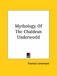 Cover image for Mythology of the Chaldean Underworld