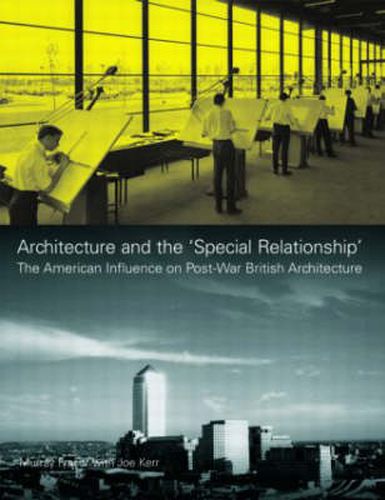 Cover image for Architecture and the 'Special Relationship': The American Influence on Post-War British Architecture