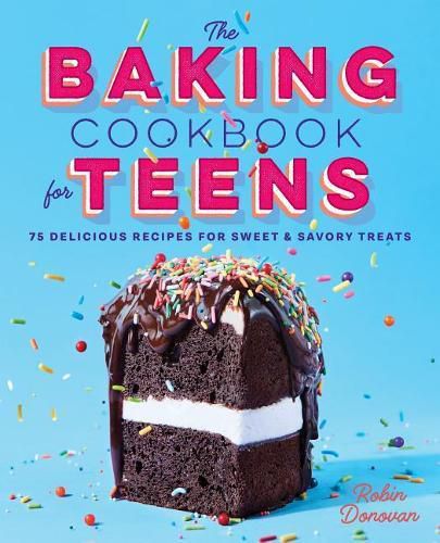 Cover image for The Baking Cookbook for Teens: 75 Delicious Recipes for Sweet and Savory Treats