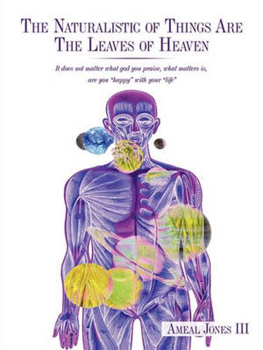 Cover image for The Naturalistic of Things Are The Leaves of Heaven: It Does Not Matter What God You Praise, What Matters is, are You  Happy  with Your  Life