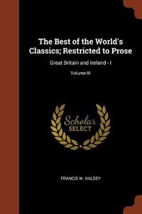 Cover image for The Best of the World's Classics; Restricted to Prose: Great Britain and Ireland - I; Volume III