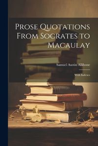 Cover image for Prose Quotations From Socrates to Macaulay