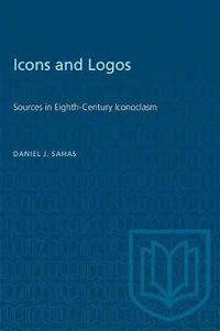 Cover image for Icons and Logos: Sources in Eighth-Century Iconoclasm