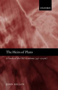 Cover image for The Heirs of Plato: A Study of the Old Academy (347-274 BC)