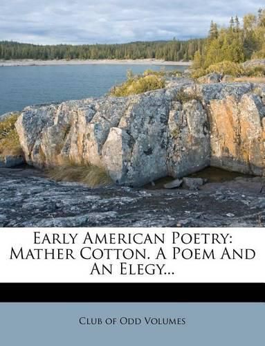 Cover image for Early American Poetry: Mather Cotton. a Poem and an Elegy...