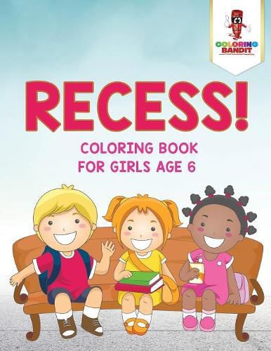 Recess!: Coloring Book for Girls Age 6