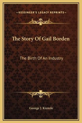 Cover image for The Story of Gail Borden: The Birth of an Industry