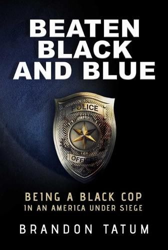 Cover image for Beaten Black and Blue: Being a Black Cop in an America Under Siege