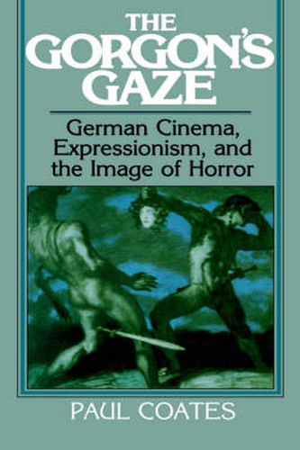 The Gorgon's Gaze: German Cinema, Expressionism, and the Image of Horror