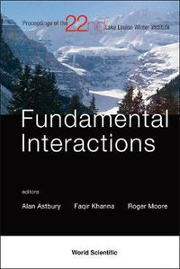 Cover image for Fundamental Interactions - Proceedings Of The 22nd Lake Louise Winter Institute