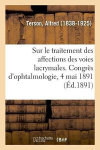 Cover image for Rapport Sur Le Traitement Des Affections Des Voies Lacrymales. Congres d'Ophtalmologie, 4 Mai 1891