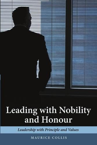 Cover image for Leading with Nobility and Honour: Leadership with Principle and Values