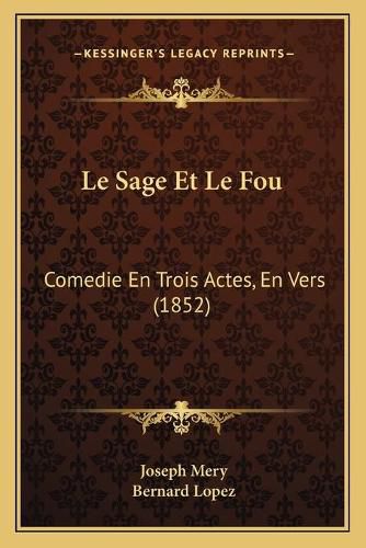 Le Sage Et Le Fou: Comedie En Trois Actes, En Vers (1852)