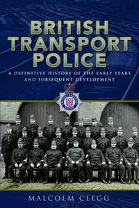 Cover image for British Transport Police: A definitive history of the early years and subsequent development