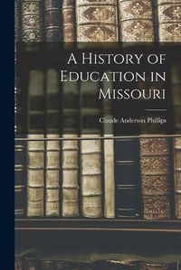 Cover image for A History of Education in Missouri