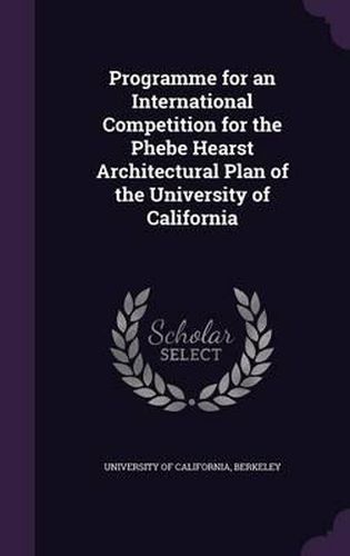 Cover image for Programme for an International Competition for the Phebe Hearst Architectural Plan of the University of California