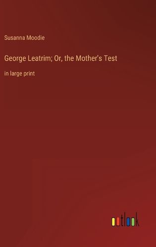 Cover image for George Leatrim; Or, the Mother's Test