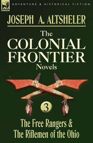 Cover image for The Colonial Frontier Novels: 3-The Free Rangers & the Riflemen of the Ohio