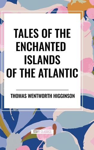 Tales of the Enchanted Islands of the Atlantic