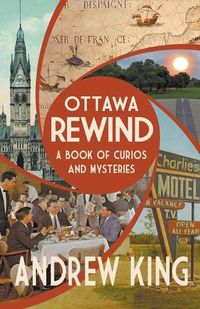 Cover image for Ottawa Rewind: A Book of Curios and Mysteries