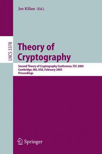 Cover image for Theory of Cryptography: Second Theory of Cryptography Conference, TCC 2005, Cambridge, MA, USA, February 10-12. 2005, Proceedings