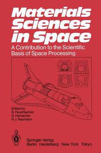 Cover image for Materials Sciences in Space: A Contribution to the Scientific Basis of Space Processing