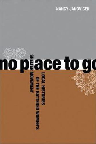 Cover image for No Place to Go: Local Histories of the Battered Women's Shelter Movement