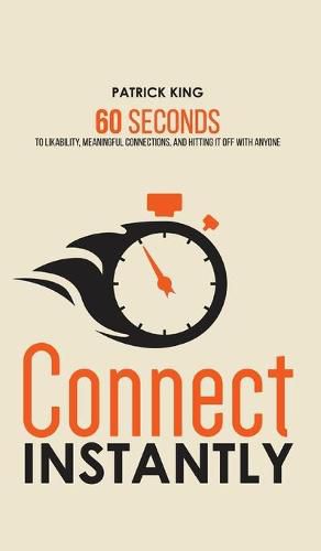 Cover image for Connect Instantly: 60 Seconds to Likability, Meaningful Connections, and Hitting It Off With Anyone