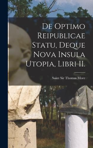 Cover image for De Optimo Reipublicae Statu, Deque Nova Insula Utopia, Libri II.