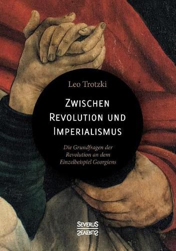 Cover image for Zwischen Imperialismus und Revolution: Die Grundfragen der Revolution an dem Einzelbeispiel Georgiens