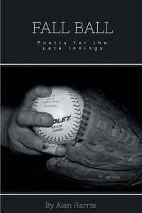 Cover image for Fall Ball: For the Late Innings